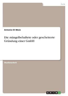 Die maengelbehaftete oder gescheiterte Gruendung einer GmbH