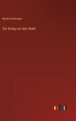 Der Krieg um den Wald