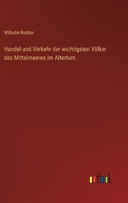 Handel und Verkehr der wichtigsten Voelker des Mittelmeeres im Altertum