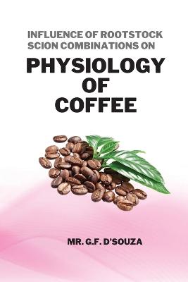 Influence of Rootstock Scion Combinations on Physiology of Coffee