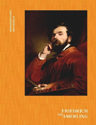 Friedrich von Amerling. Werkverzeichnis der Gemaelde