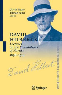 David Hilbert's Lectures on the Foundations of Physics 1898-1914