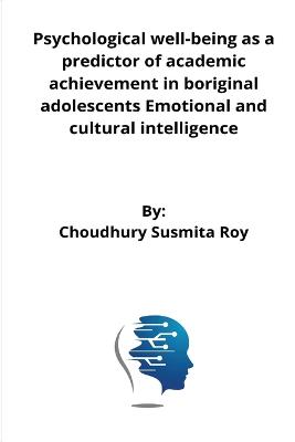 Psychological well-being as a predictor of academic achievement in riginal adolescents Emotional and cultural intelligence