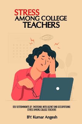 Self-Determinants Of Emotional Intelligence And Occupational Stress Among College Teachers