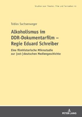 Alkoholismus im DDR-Dokumentarfilm - Regie Eduard Schreiber