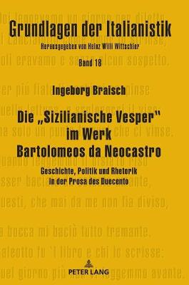 Die "Sizilianische Vesper im Werk Bartolomeos da Neocastro; Geschichte, Politik und Rhetorik in der Prosa des Duecento