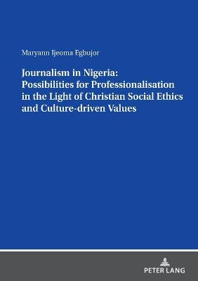 Journalism in Nigeria: Possibilities for Professionalisation in the Light of Christian Social Ethics and Culture-driven Values