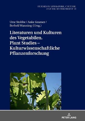 Literaturen und Kulturen des Vegetabilen. Plant Studies - Kulturwissenschaftliche Pflanzenforschung