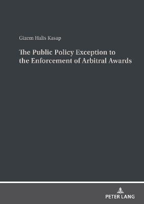 The Public Policy Exception to the Enforcement of Arbitral Awards
