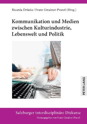 Kommunikation und Medien zwischen Kulturindustrie, Lebenswelt und Politik