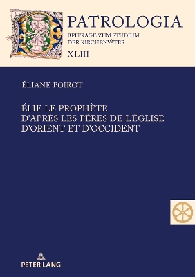 Elie le prophete. D'apres les Peres de l'Eglise d'Orient et d'Occident