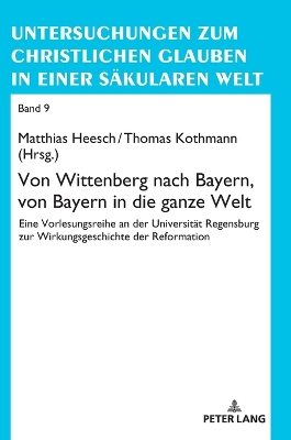 Von Wittenberg nach Bayern, von Bayern in die ganze Welt