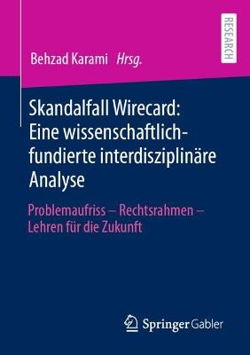 Skandalfall Wirecard: Eine wissenschaftlich-fundierte interdisziplinaere Analyse