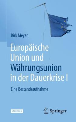Europaeische Union und Waehrungsunion in der Dauerkrise I