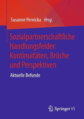 Sozialpartnerschaftliche Handlungsfelder: Kontinuitaeten, Brueche und Perspektiven