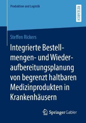 Integrierte Bestellmengen- und Wiederaufbereitungsplanung von begrenzt haltbaren Medizinprodukten in Krankenhaeusern