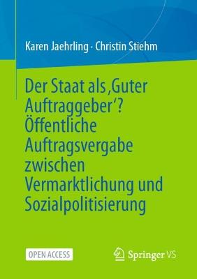 Der Staat als 'Guter Auftraggeber'? OEffentliche Auftragsvergabe zwischen Vermarktlichung und Sozialpolitisierung