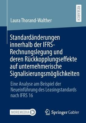 Standardaenderungen innerhalb der IFRS-Rechnungslegung und deren Rueckkopplungseffekte auf unternehmerische Signalisierungsmoeglichkeiten