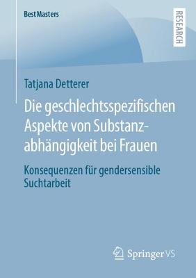 Die geschlechtsspezifischen Aspekte von Substanzabhaengigkeit bei Frauen