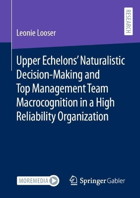 Upper Echelons' Naturalistic Decision-Making and Top Management Team Macrocognition in a High Reliability Organization
