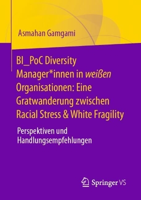 BI_PoC Diversity Manager*innen in weissen Organisationen: Eine Gratwanderung zwischen Racial Stress & White Fragility