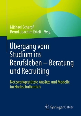 UEbergang vom Studium ins Berufsleben - Beratung und Recruiting Netzwerkgestuetzte Ansaetze und Modelle im Hochschulbereich