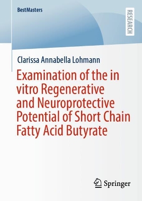 Examination of the in vitro Regenerative and Neuroprotective Potential of Short Chain Fatty Acid Butyrate