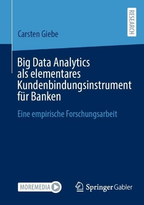 Big Data Analytics als elementares Kundenbindungsinstrument fuer Banken