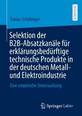 Selektion der B2B-Absatzkanaele fuer erklaerungsbeduerftige technische Produkte in der deutschen Metall- und Elektroindustrie