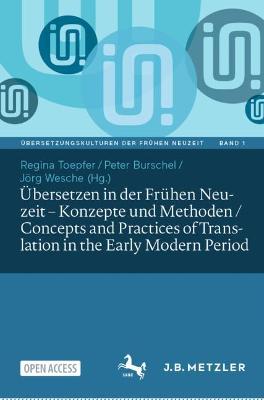 UEbersetzen in der Fruehen Neuzeit - Konzepte und Methoden / Concepts and Practices of Translation in the Early Modern Period