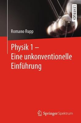Physik 1 - Eine unkonventionelle Einfuehrung
