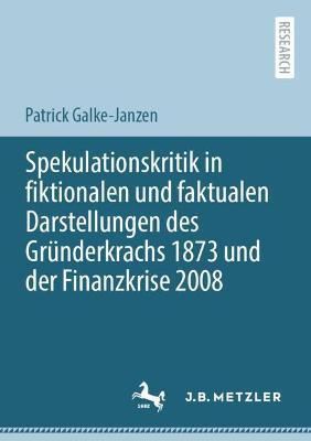 Spekulationskritik in fiktionalen und faktualen Darstellungen des Gruenderkrachs 1873 und der Finanzkrise 2008