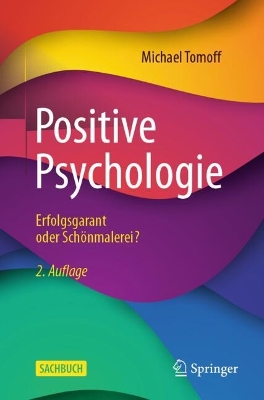Positive Psychologie - Erfolgsgarant oder Schoenmalerei?