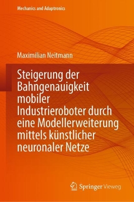 Steigerung der Bahngenauigkeit mobiler Industrieroboter durch eine Modellerweiterung mittels kuenstlicher neuronaler Netze