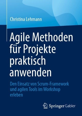 Agile Methoden fuer Projekte praktisch anwenden