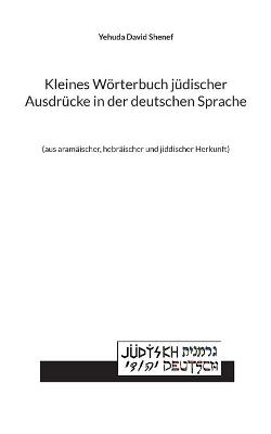 Kleines Woerterbuch juedischer Ausdruecke in der deutschen Sprache