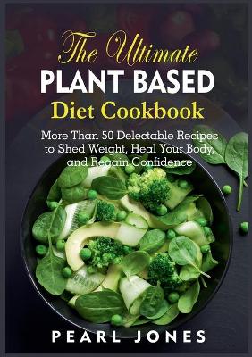 Ultimate Plant Based Diet Cookbook