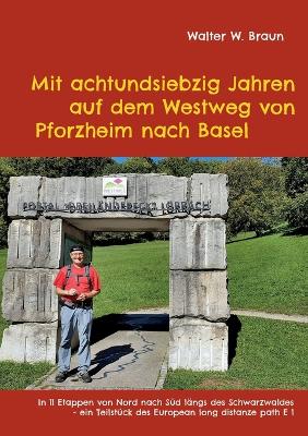 Mit achtundsiebzig Jahren auf dem Westweg von Pforzheim nach Basel