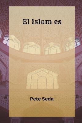 El Islam es... Una Introduccion al Islam & sus principios