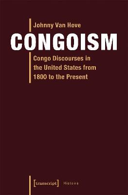 Congoism - Congo Discourses in the United States from 1800 to the Present