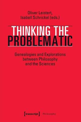 Thinking the Problematic - Genealogies and Explorations between Philosophy and the Sciences