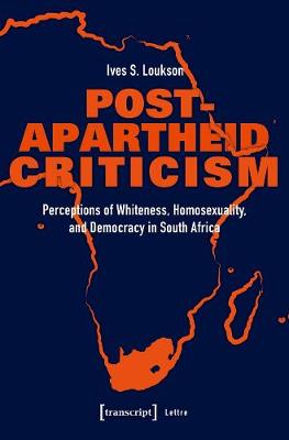 Post-Apartheid Criticism - Perceptions of Whiteness, Homosexuality, and Democracy in South Africa