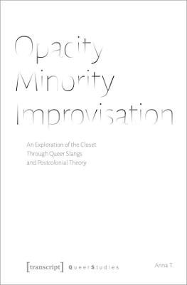 Opacity - Minority - Improvisation - An Exploration of the Closet Through Queer Slangs and Postcolonial Theory