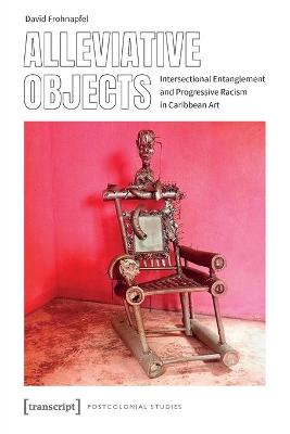 Alleviative Objects - Intersectional Entanglement and Progressive Racism in Caribbean Art