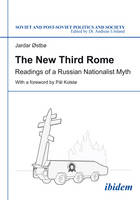 The New Third Rome - Readings of a Russian Nationalist Myth