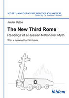 New Third Rome - Readings of a Russian Nationalist Myth