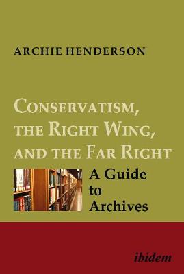 Conservatism, the Right Wing, and the Far Right - A Guide to Archives
