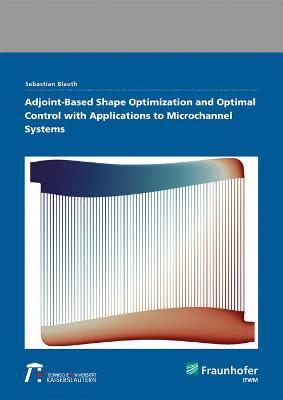 Adjoint-Based Shape Optimization and Optimal Control with Applications to Microchannel Systems.