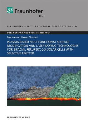 Plasma-Based Multifunctional Surface Modification and Laser Doping Technologies for Bifacial PERL/PERC c-Si Solar Cells with Selective Emitter.