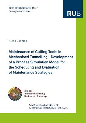 Maintenance of Cutting Tools in Mechanised Tunnelling - Development of a Process Simulation Model for the Scheduling and Evaluation of Maintenance Strategies